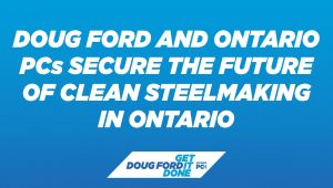 Ontario PCs Secure the Future of Clean Steelmaking in Ontario